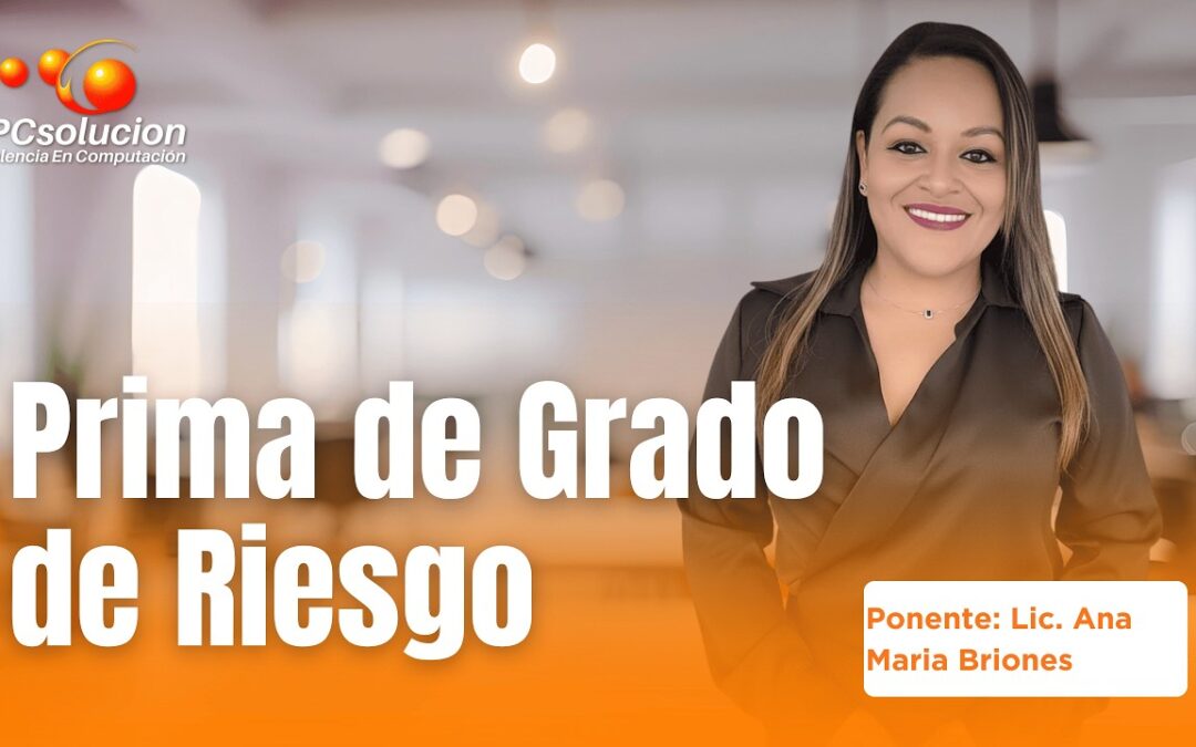 Prima de grado de riesgo. Ponente: Lic. y C.P. Ana Maria Briones