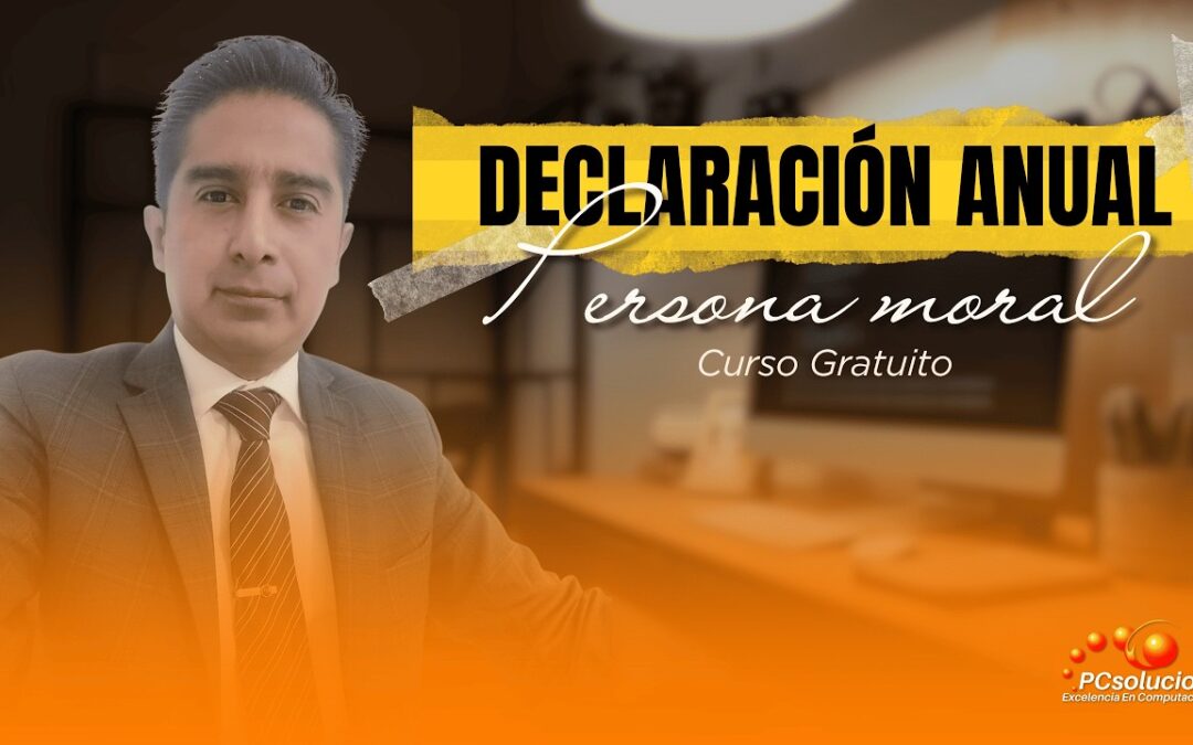 Declaración Persona Moral. Ponente: Lic. Pedro Carlos Ramírez