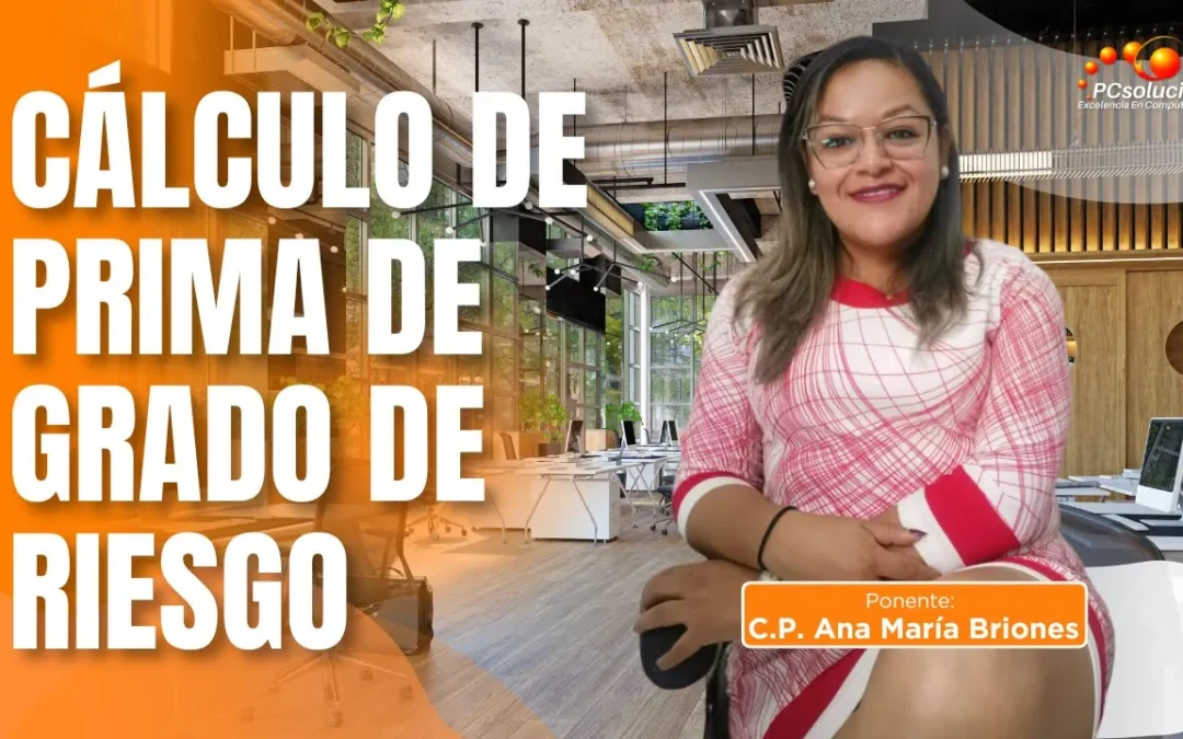 Cálculo de prima de grado de riesgo. Ponente: C.P. Ana Maria Briones