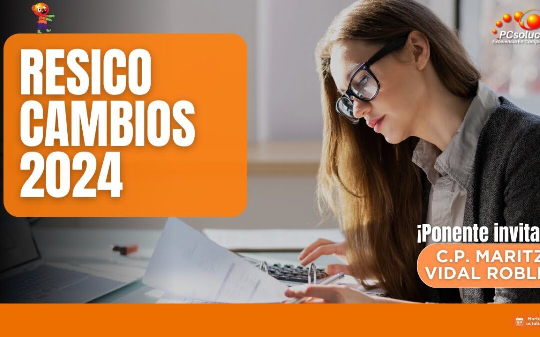 RESICO CAMBIOS 2024, Ponente: C.P. Maritza Vidal Robles
