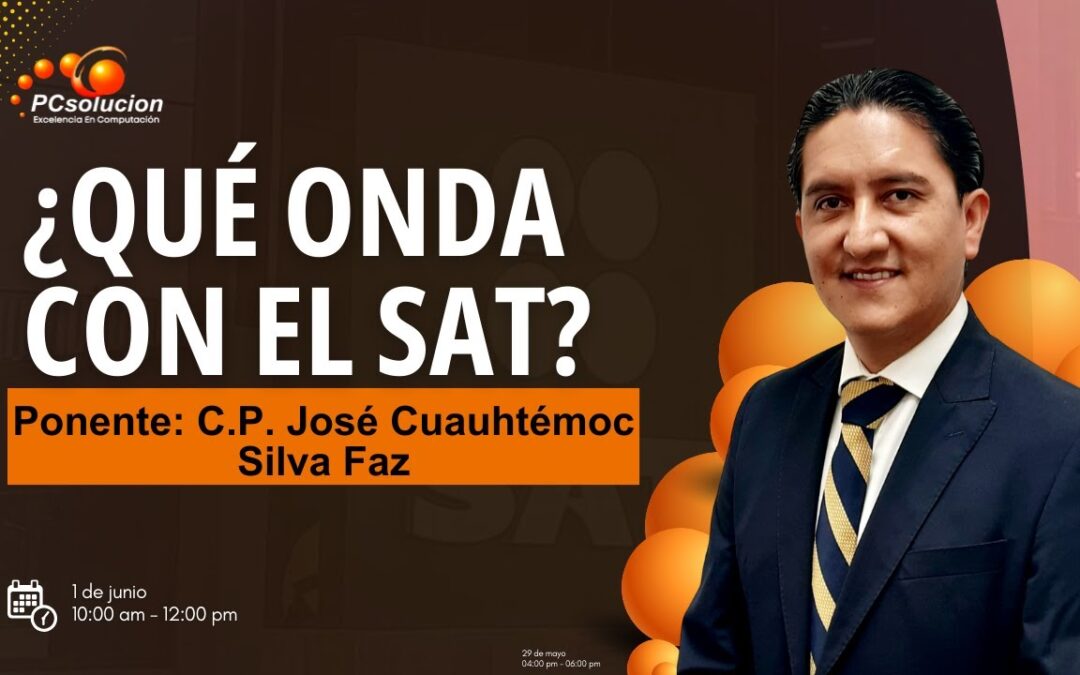 ¿Qué onda con el SAT? Ponente: C.P. José Cuauhtémoc Silva Faz