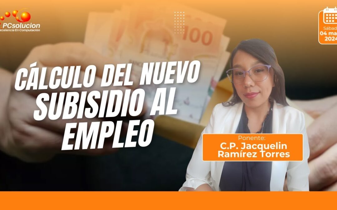 Cálculo del nuevo subsidio al empleo. Ponente: C.P. Daniela Jacquelin Ramírez