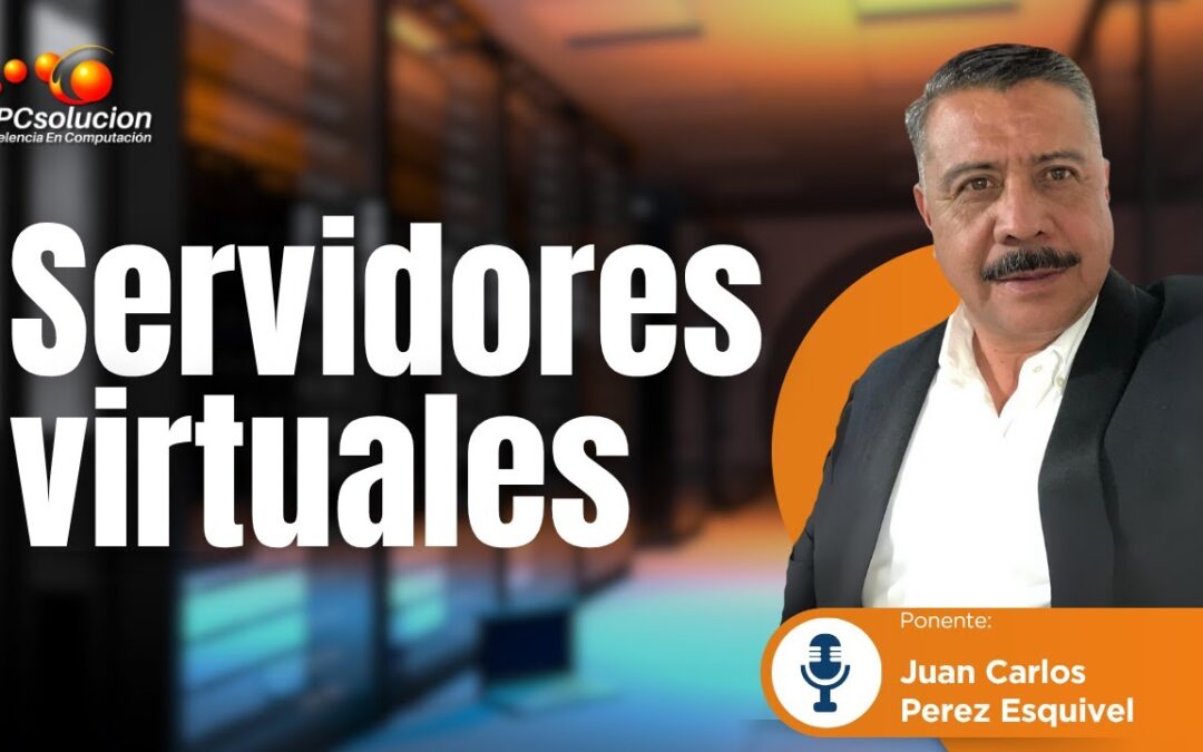 Servidores virtuales. Ponente: Juan Carlos Perez Esquivel