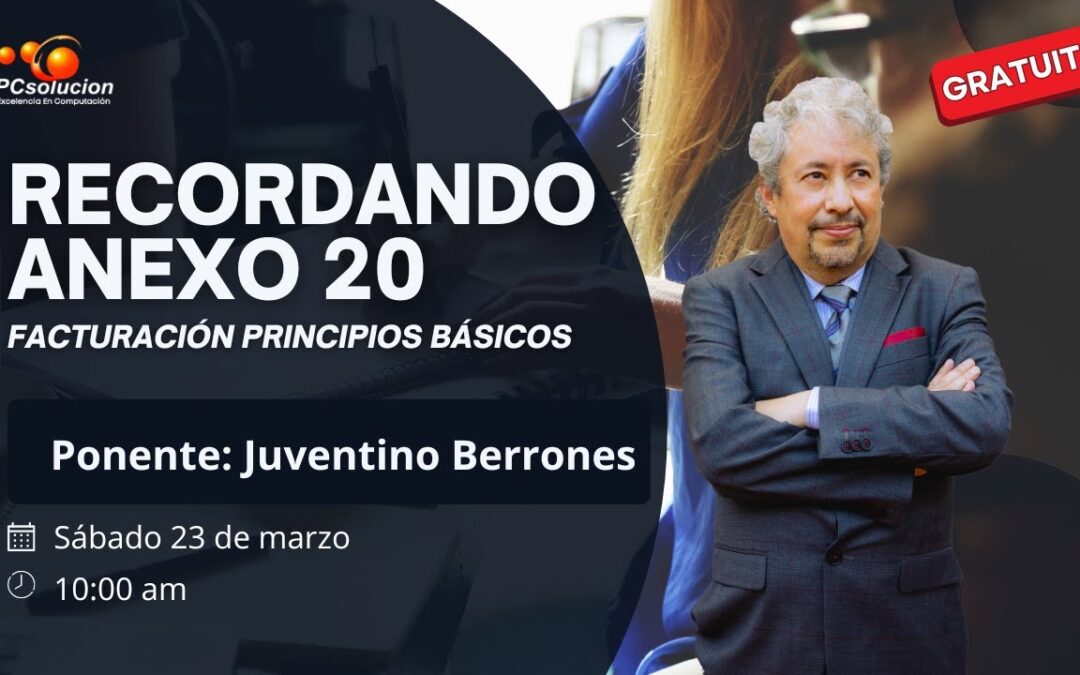 Recordando Anexo 20 (Principios básicos Facturación). Ponente: Juventino Berrones