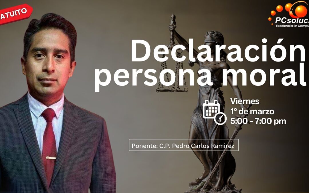 Declaración persona moral. Ponente: C.P. Pedro Carlos Ramírez