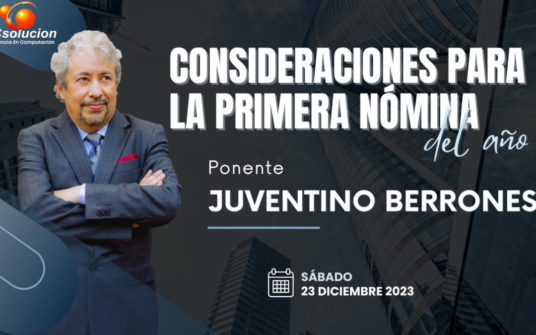 Consideraciones de la primera nómina del año. Ponente: Juventino Berrones