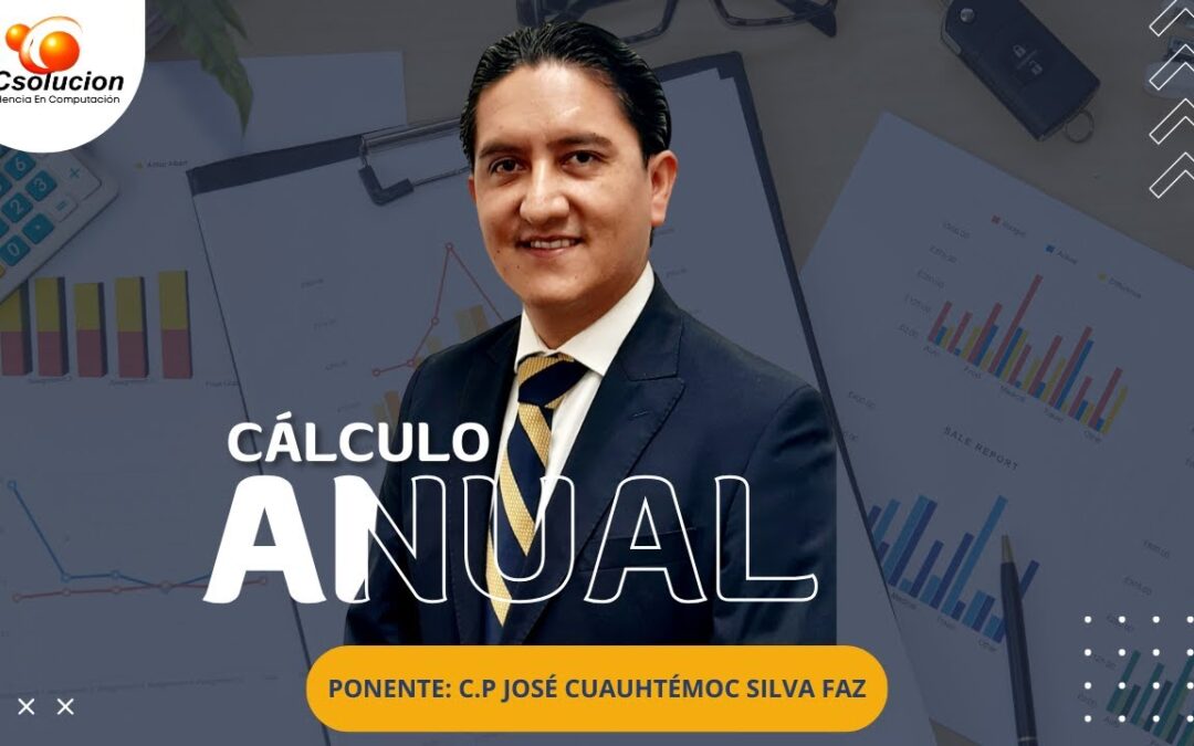 Cálculo Anual. Ponente C. P. José Cuauhtémoc Silva Faz
