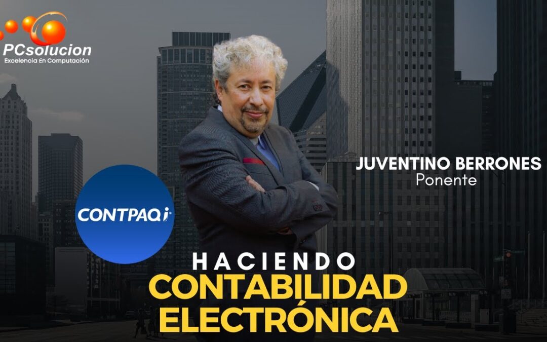 CONTPAQi Haciendo Contabilidad electrónica. Ponente: Juventino Berrones