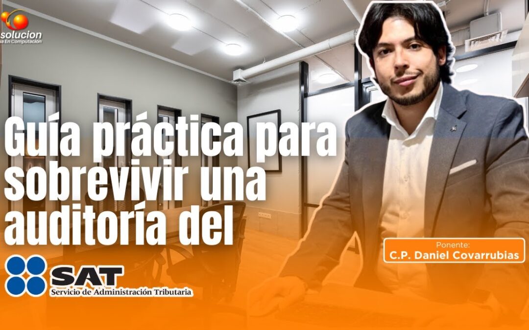Guía práctica para sobrevivir a una auditoria del SAT. Ponente: C.P. Daniel Covarrubias